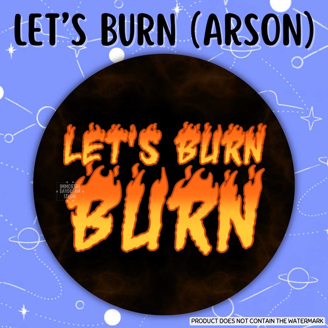 Let's Burn (Arson) Button Pin