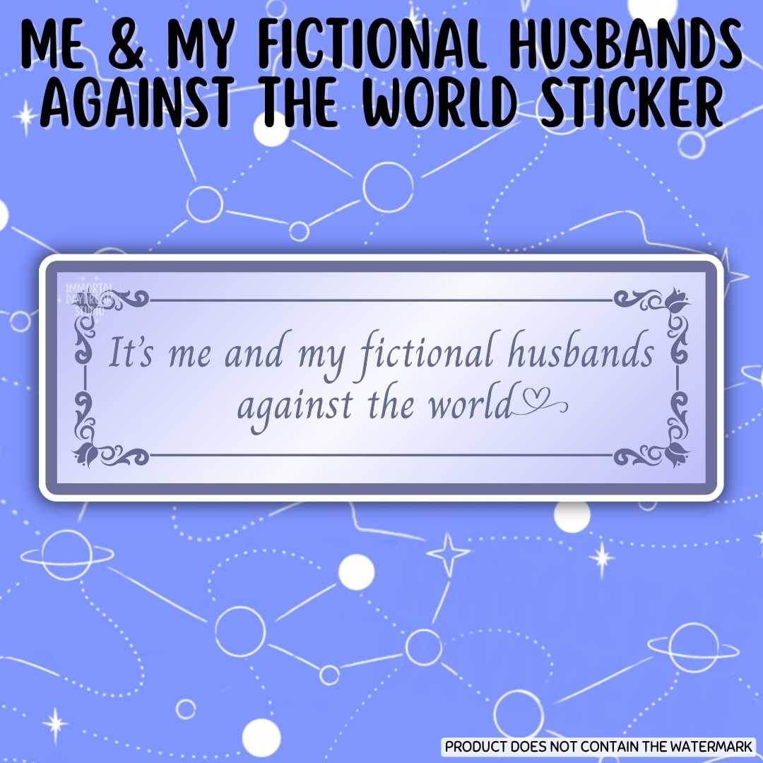 "It's Me and My Fictional Husbands Against the World" Sticker
