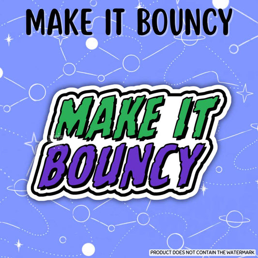 Make It Bouncy Sticker/Flat Magnet