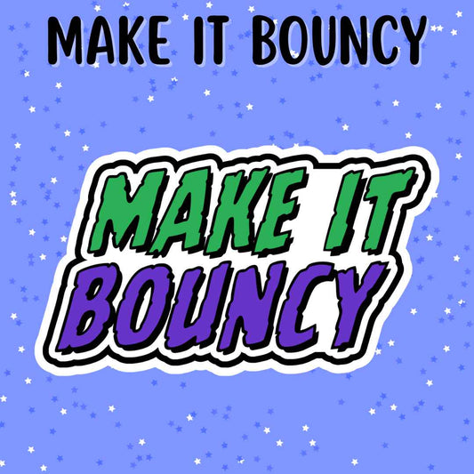 Make It Bouncy