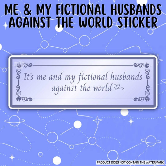 "It's Me and My Fictional Husbands Against the World" Sticker