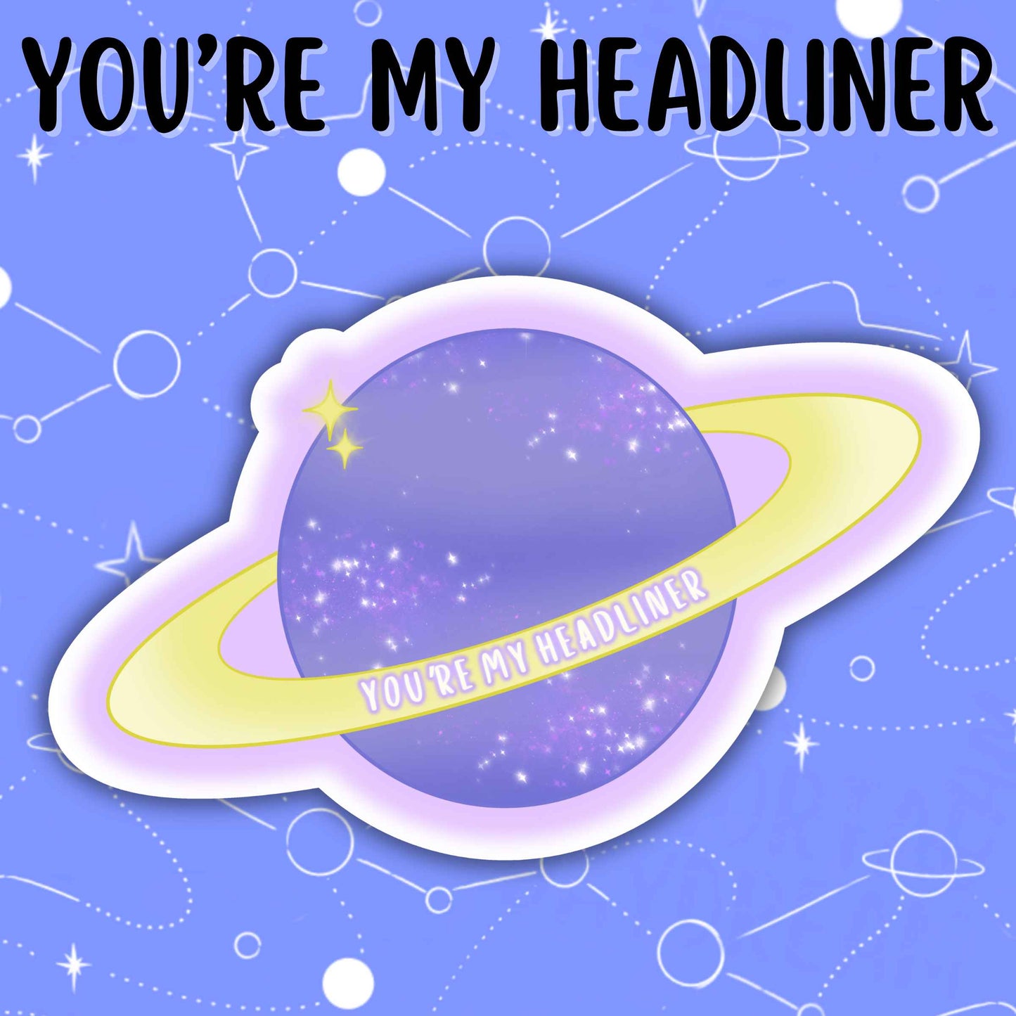 You're My Headliner (Limited Edition)