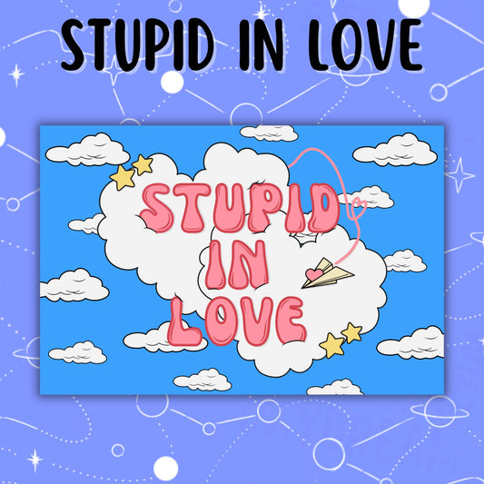 Stupid In Love Print