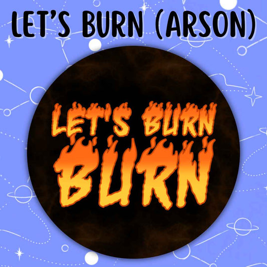 Let's Burn (Arson) Button Pin
